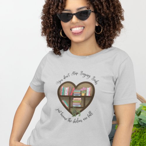 Heart Bookshelf Dont Stop Buying Books    T_Shirt