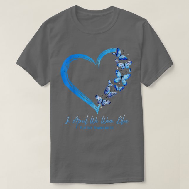 Heart Butterfly Autism In April We Wear Blue Autis T-Shirt (Design Front)