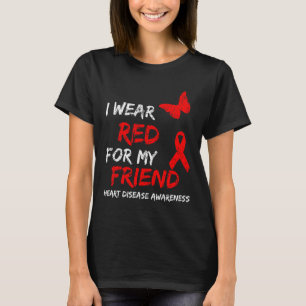 Heart Disease Awareness I Wear Red For My Friend R T-Shirt
