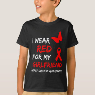 Heart Disease Awareness I Wear Red For My Girlfrie T-Shirt