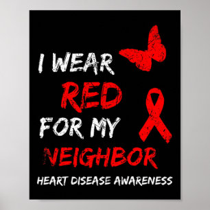 Heart Disease Awareness I Wear Red For My Neighbor Poster
