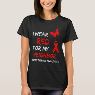 Heart Disease Awareness I Wear Red For My Neighbor T-Shirt