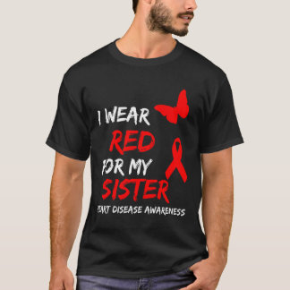 Heart Disease Awareness I Wear Red For My Sister R T-Shirt