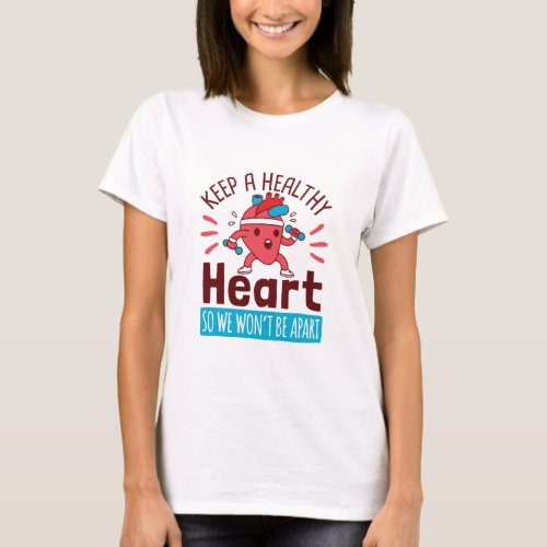 Heart Disease Awareness Keep a Healthy Heart T_Shirt
