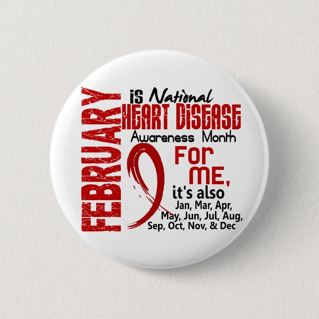 Heart Disease Awareness Month Every Month For ME Pinback Button (Front)