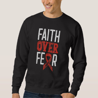 Heart Disease Awareness Month Faith Over Fear Go R Sweatshirt
