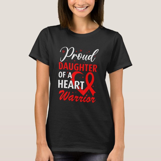 Heart Disease Awareness Proud Daughter of a Heart  T-Shirt (Front)