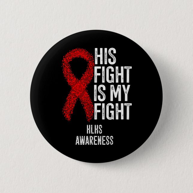Heart Disease His Fight Is My Fight Hlhs Awareness Button (Front)