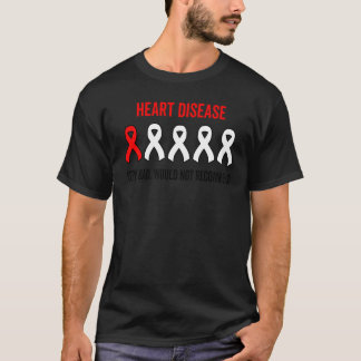 Heart Disease Very Bad Would Not Recommend One Sta T-Shirt