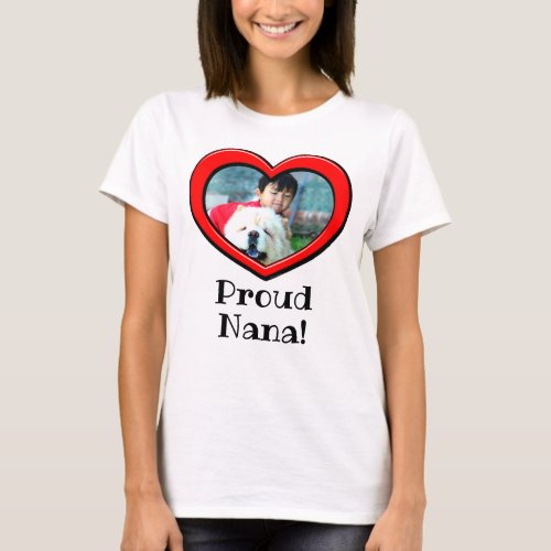 Heart Frame Proud Nana Photo Mothers Day Custom T_ T_Shirt