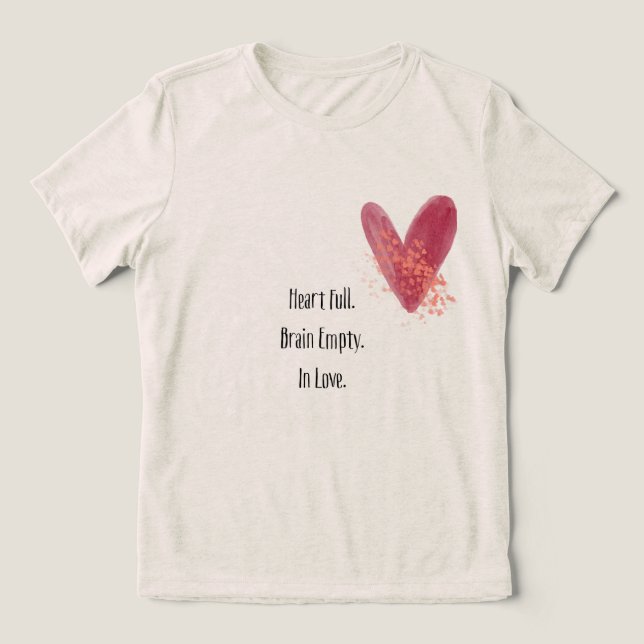 Heart Full. Brain Empty. In Love  T-Shirt Tri-Blend Shirt (Design Front)