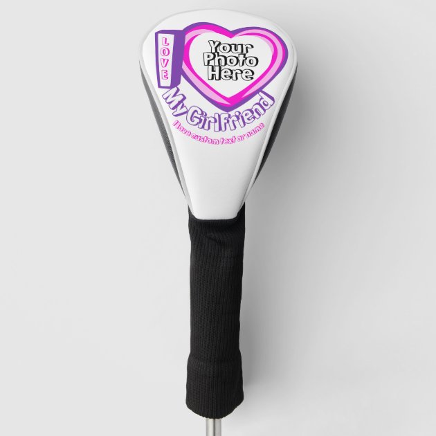 Heart Funny Photo I love My Girlfriend Golf Head Cover