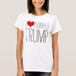 Heart I Love Donald Trump for President T-Shirt