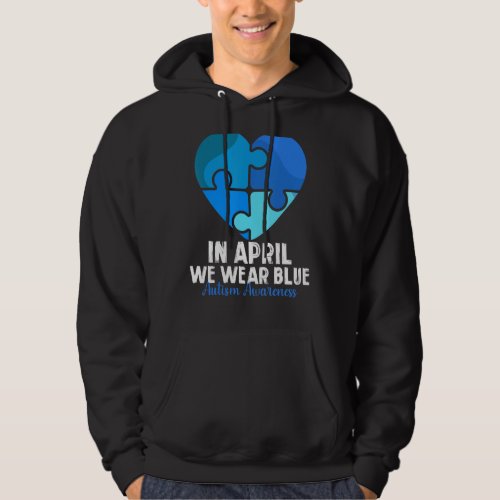 Heart In April We Wear Blue Autism Awareness Month Hoodie