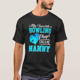 Heart My Favorite Bowling Player Calls Me Nanny T-Shirt
