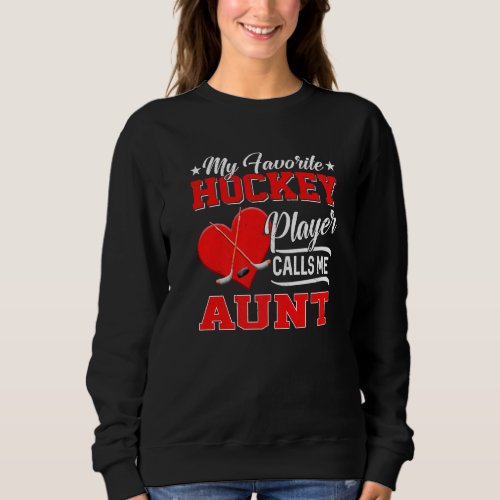 Heart My Favorite Hockey Player Calls Me Aunt  1 Sweatshirt