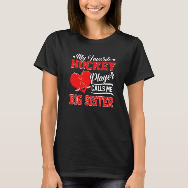 Heart My Favorite Hockey Player Calls Me Big Siste T-Shirt (Front)