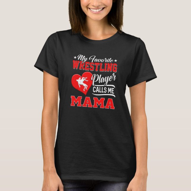 Heart My Favorite Wrestling Player Calls Me Mama T-Shirt (Front)