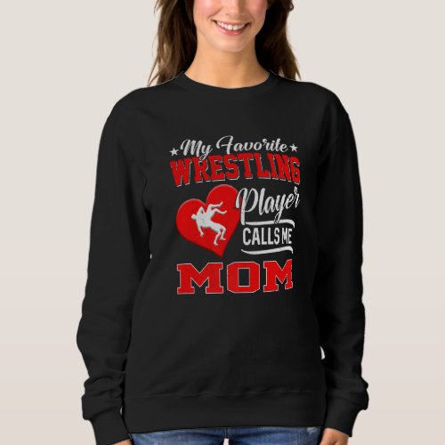 Heart My Favorite Wrestling Player Calls Me Mom Sweatshirt