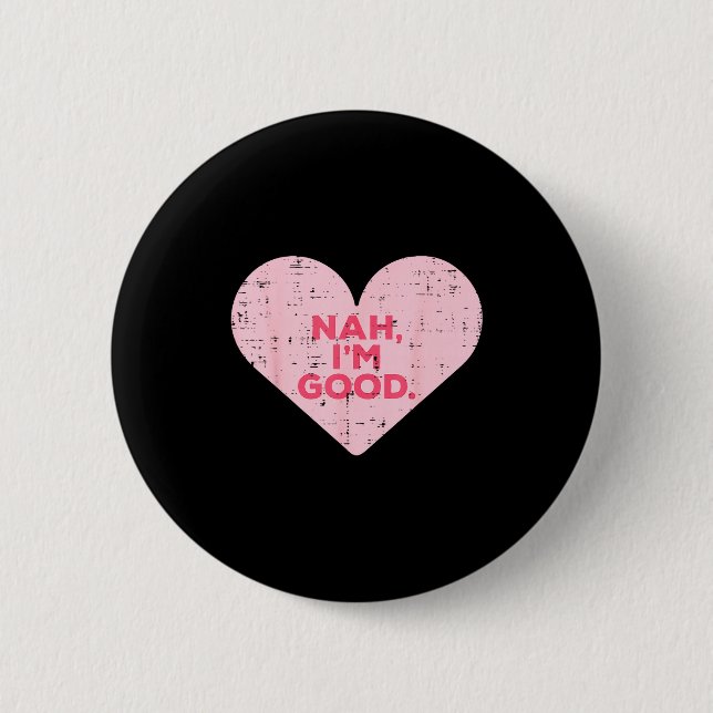 Heart Nah Im Good Anti Valentines Day Single Aware Button (Front)