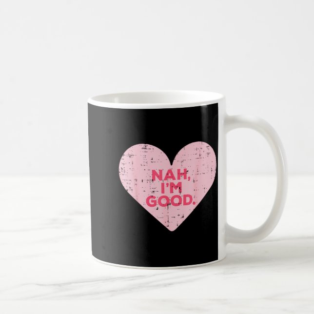 Heart Nah Im Good Anti Valentines Day Single Aware Coffee Mug (Right)