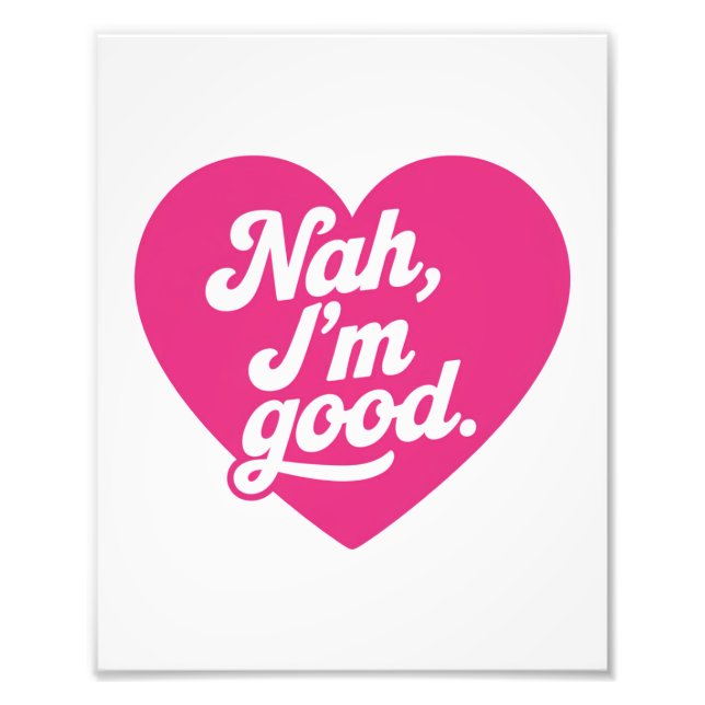 Heart Nah Im Good Anti Valentines Day Single Aware Photo Print (Front)