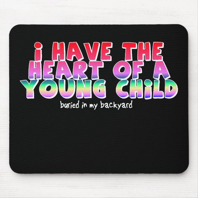 Heart Of A Child Funny Mousepad Humor (Front)