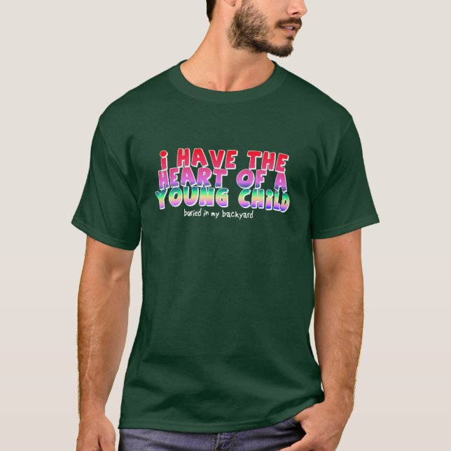 Heart Of A Child Funny T-Shirt Humor (Front)