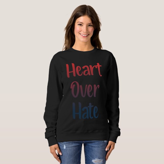 Heart Over Hate Sweatshirt (Front Full)