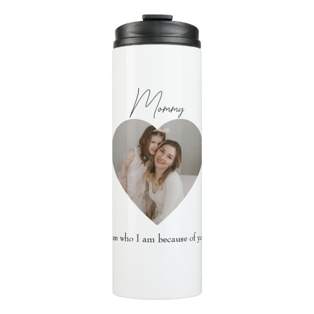 Heart Photo and Text I'm Who I Am Because of you | Thermal Tumbler (Front)