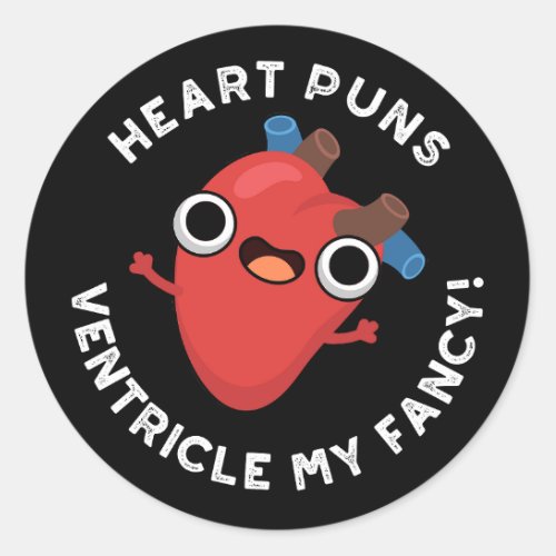 Heart Puns Ventricle My Fancy Anatomy Pun Dark BG Classic Round Sticker