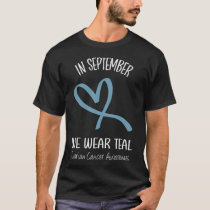 Heart Ribbon September We Wear Teal Ovarian Cancer T-Shirt