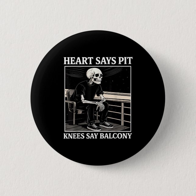 Heart Says T Knees Say Balcony Funny Concert Quote Button (Front)