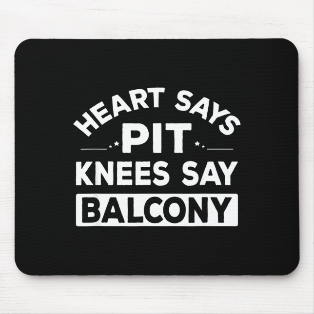 Heart Says T Knees Say Balcony Funny Quote  Mouse Pad (Front)