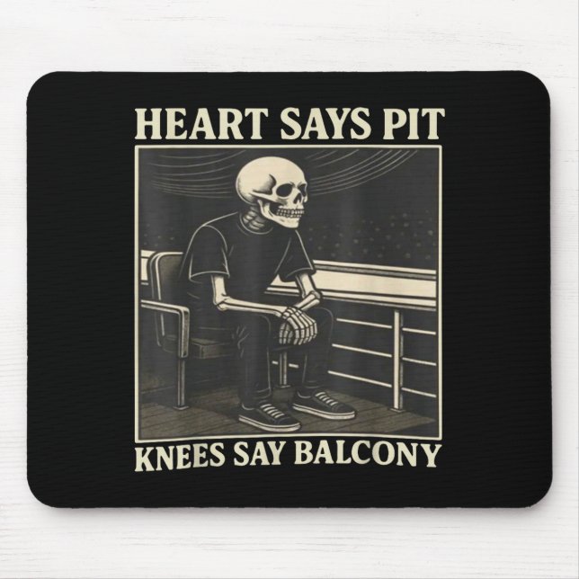 Heart Says T Knees Say Balcony  Mouse Pad (Front)