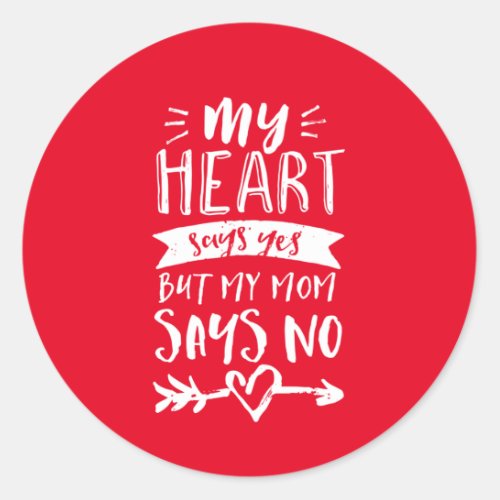 Heart Says Yes Mom Says No Funny Listen To Mother Classic Round Sticker