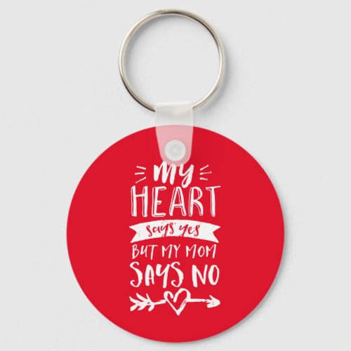 Heart Says Yes Mom Says No Funny Listen To Mother Keychain