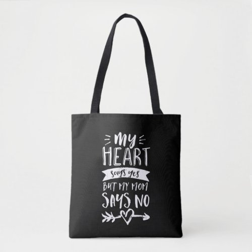 Heart Says Yes Mom Says No Funny Listen To Mother Tote Bag