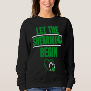 Heart Shamrock Let The Shenanigans Begin St Patric Sweatshirt