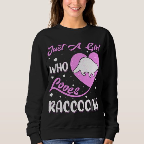 Heart Shape Raccoon Just A Girl Who Loves Raccoons Sweatshirt