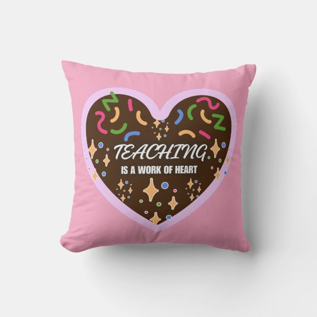 Heart shape Teaching is a work of heart  Throw Pillow (Front)