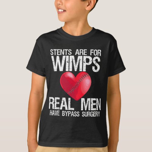Heart Stents Are For Wimps Real Men Have Bypass Su T_Shirt