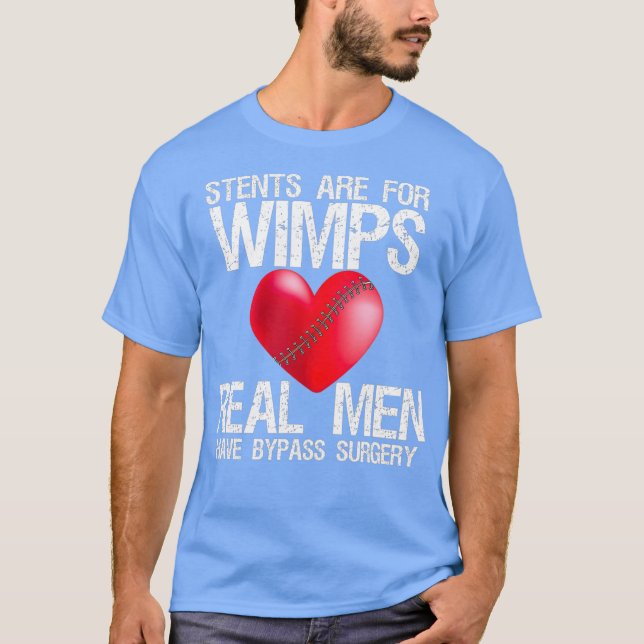 Heart Stents Are For Wimps Real Men Have Bypass T-Shirt (Front)