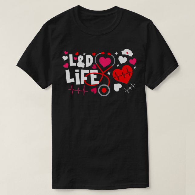 Heart Stethoscope LD Life Valentines Labor Deliver T-Shirt (Design Front)
