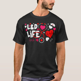 Heart Stethoscope LD Life Valentines Labor Deliver T-Shirt