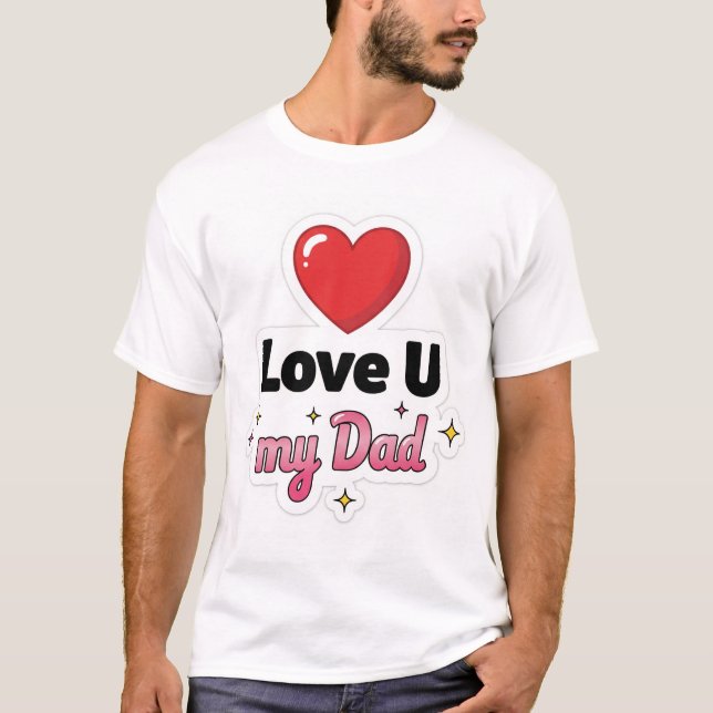 Heart Style Love U my dad  T-Shirt (Front)