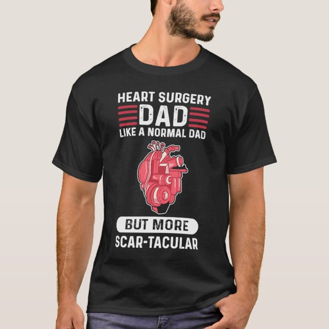 Heart Surgery Dad Like A Normal Dad Only More Scar T-Shirt (Front)