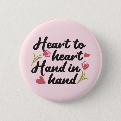 Heart to Heart Hand to Hand _ Romantic Quote Button