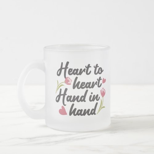 Heart to Heart Hand to Hand _ Romantic Quote Frosted Glass Coffee Mug
