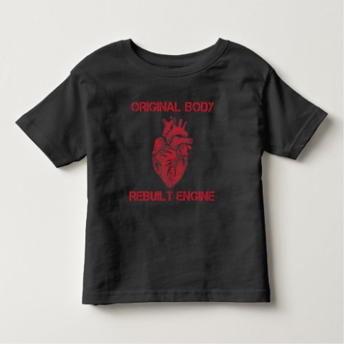 Heart Transplant Rebuilt Engine Bypass Get well Toddler T_shirt